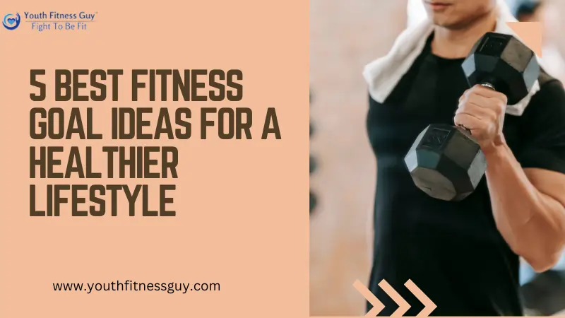 5 Best Fitness Goal Ideas for a Healthier Lifestyle