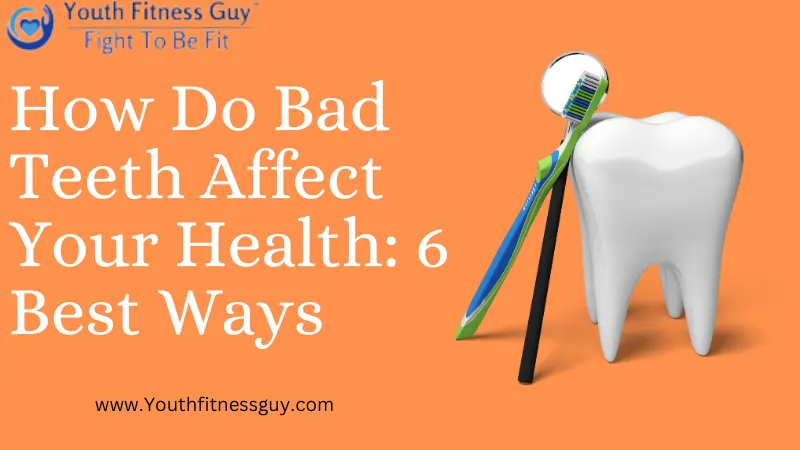 How Do Bad Teeth Affect Your Health